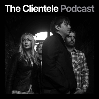 The Clientele Podcast:The Clientele/Robin Allender