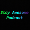 Stay Awesome Podcast - Stay Awesome Podcast