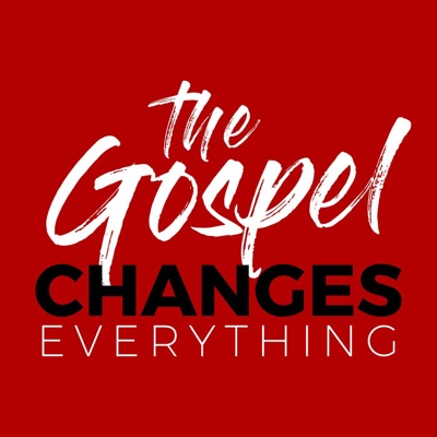 The Gospel Changes Everything