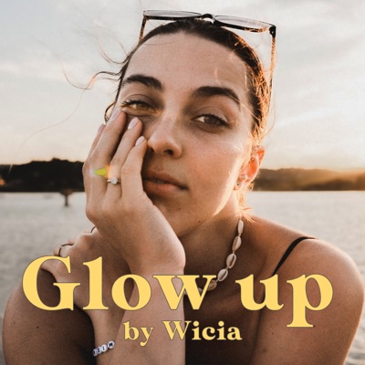 Glow up PODCAST ✨:Wicia