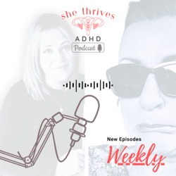 She Thrives ADHD, The Podcast