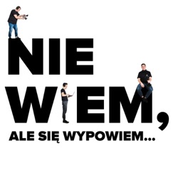 Nie wiem, ale się wypowiem