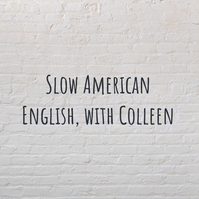 Slow American English, with Colleen Slow American English, with Colleen
