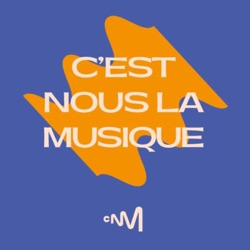 C’est Nous la Musique, le podcast du Centre national de la musique