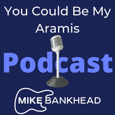 You Could Be My Aramis Podcast