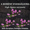 A remény evangéliuma - Vigh Ágnes • Sola Scriptura Teológiai Főiskola