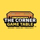 The Corner Game Table Board Gaming Podcast