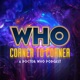 WHO Corner to Corner | Doctor Who Podcast
