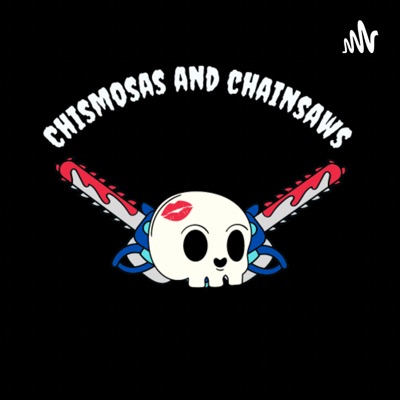 Chismosas and Chainsaws