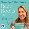 Moms Don’t Have Time to Read Books with Zibby - Produced by Zibby Audio