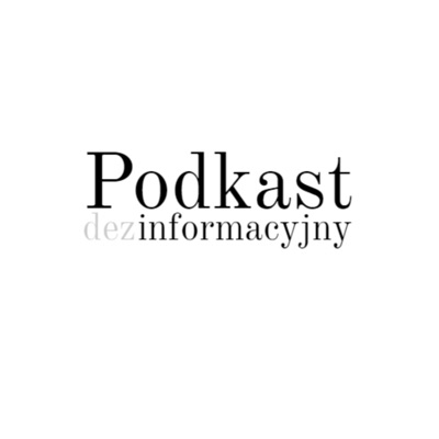 Podkast Dezinformacyjny:Podkast Dezinformacyjny