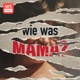 Wie was mama?