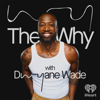 The Why with Dwyane Wade - iHeartPodcasts