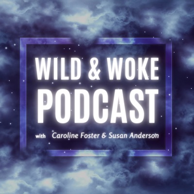 Wild and Woke Podcast Wild and Woke Podcast