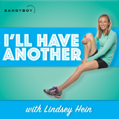I'll Have Another with Lindsey Hein Podcast - SandyBoy Productions