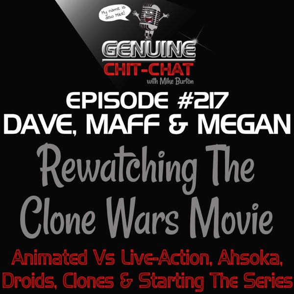 #217 – Rewatching The Clone Wars Movie: Animated Vs Live-Action, Ahsoka, Droids, Clones & Starting The Series With Dave, Maff & Megan photo