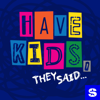 Have Kids, They Said… - SiriusXM