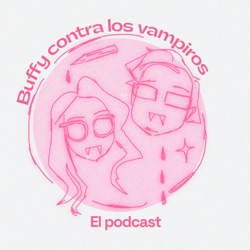 Buffy contra los vampiros: el podcast