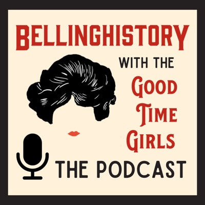 BellingHistory with the Good Time Girls - The Podcast