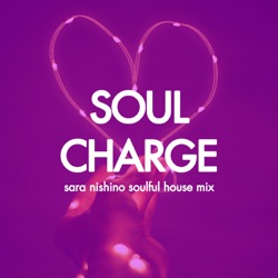 SOUL CHARGE - sara nishino soulful house mix