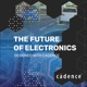 The Future Of Electronics – Designed With Cadence