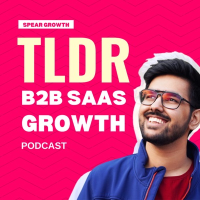 TLDR: The B2B SaaS Growth Podcast Recording:Ishaan Shakunt (Founder @ Spear Growth)