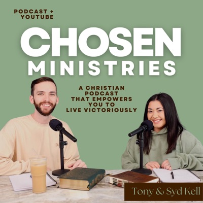 The Chosen Ministries Podcast:Tony &amp; Sydney Kell