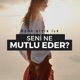 Seni Ne Mutlu Eder?