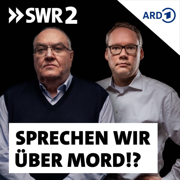 Sprechen wir über Mord!? Der SWR2 True Crime Podcast