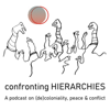 Confronting Hierarchies: A Podcast on Decoloniality, Peace, and Conflict - Arnold Bergstraesser Institute / Postcolonial Hierarchies Project