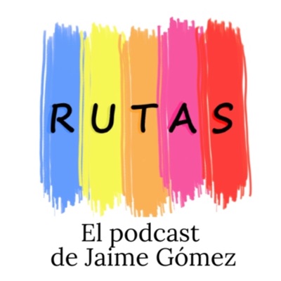 Rutas. El podcast de Jaime Gómez