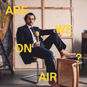 ARE WE ON AIR ? - Arman Naféei