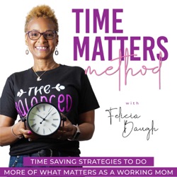 Time Matters Method- Simple Planning Strategies,  Quick Meal Prep, Organization, Easy Fitness Tips For Moms, Time Management For Ambitious Working  Moms