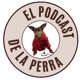 El Podcast De La Perra
