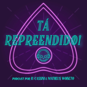 Tá Repreendido! - Tá Repreendido Podcast