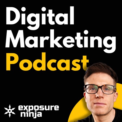 The Digital Marketing Podcast by Exposure Ninja The Digital Marketing Podcast by Exposure Ninja