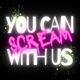 You Can Scream With Us 