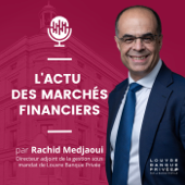 L'actualité des marchés financiers par Rachid Medjaoui - Louvre Banque Privée