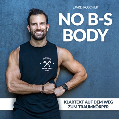 No B-S Body | Klartext auf dem Weg zum Traumkörper mit Sjard Roscher:Sjard Roscher