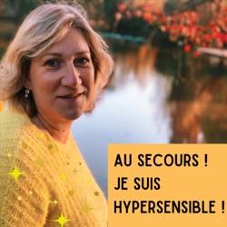 Episode 5 - Ce que la pleine conscience apporte à l'hypersensibilité