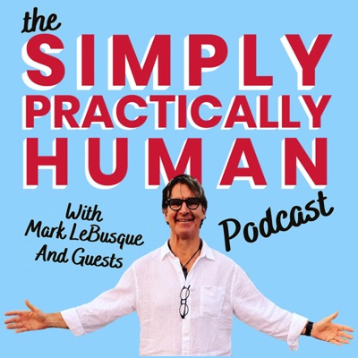 Simply, Practically Human with Mark LeBusque