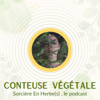Conteuse Végétale I Sorcière en Herbe(s) le podcast - Sonia BELLOUTI