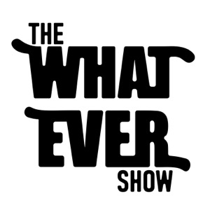 The Whatever Show