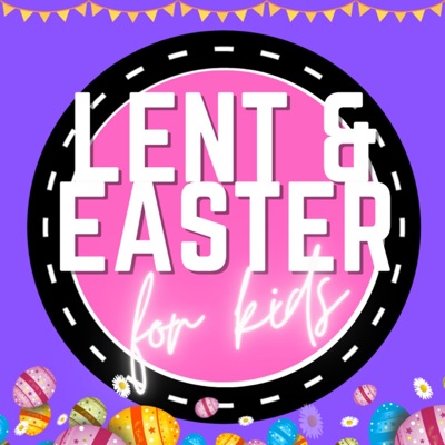 LENT & EASTER for Kids!