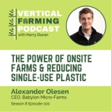 Alexander Olesen / Babylon Micro-Farms - The Power of Onsite Farms & Reducing Single-Use Plastic