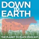 Down to Earth: The Planet to Plate Podcast