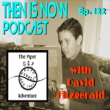 Then Is Now Ep. 122 - Mper Adventure D&D Campaign with David Fitzgerald