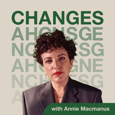 Changes with Annie Macmanus Changes with Annie Macmanus