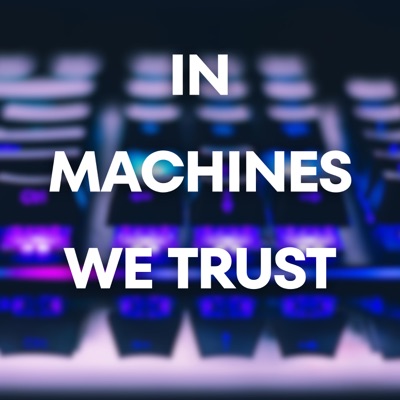 In Machines we Trust In Machines we Trust