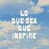 Lo Que Sea Que Inspire - Lo Que Sea Que Inspire